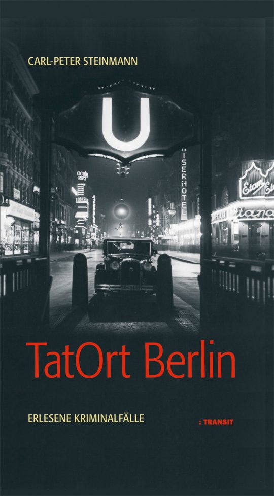 TatOrt Berlin. Erlesene Kriminalfälle