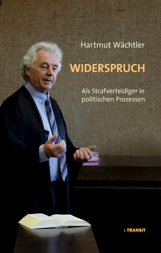 Widerspruch. Als Strafverteidiger in politischen Prozessen