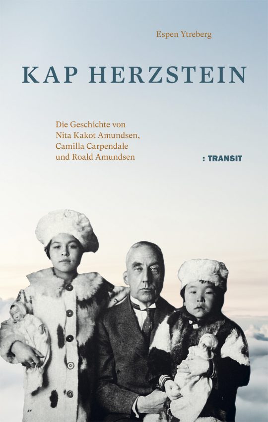Kap Herzstein. Die Geschichte von Nita Kakot Amundsen, Camilla Carpendale und Roald Amundsen