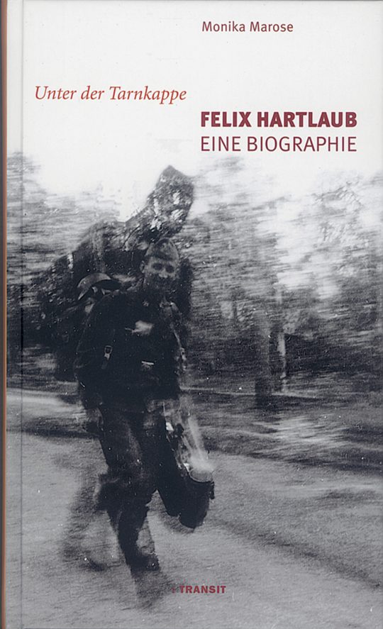 Unter der Tarnkappe. Felix Hartlaub. Eine Biographie