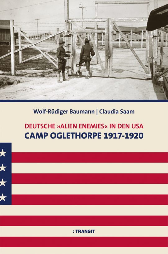 Deutsche »Alien Enemies« in den USA. Camp Oglethorpe 1917-1920